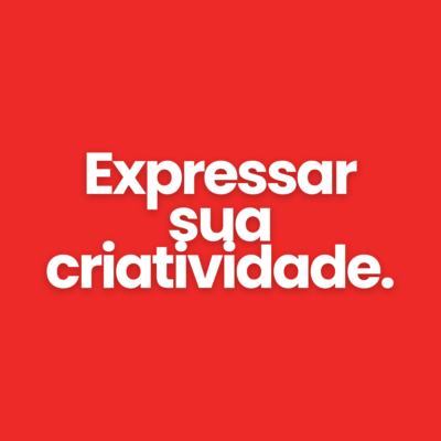 Expressar sua criatividade.