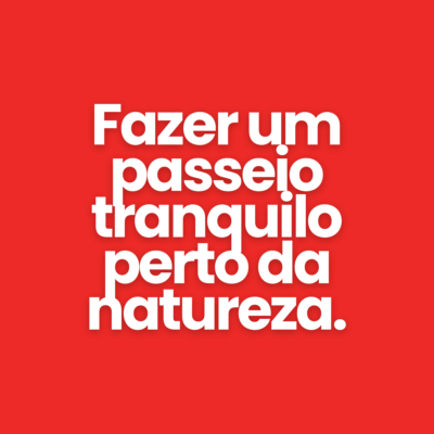 Fazer um passeio tranquilo perto da natureza.