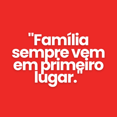 "Fam&iacute;lia sempre vem em primeiro lugar."