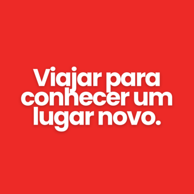 Viajar para conhecer um lugar novo.
