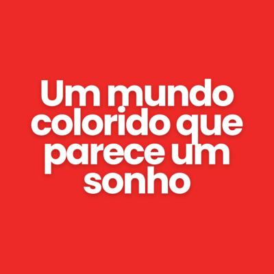 Um mundo colorido que parece um sonho