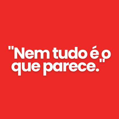 "Nem tudo &eacute; o que parece."