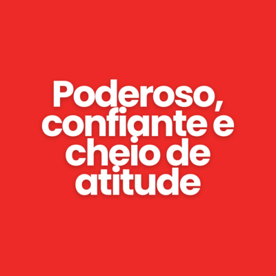 Poderoso, confiante e cheio de atitude