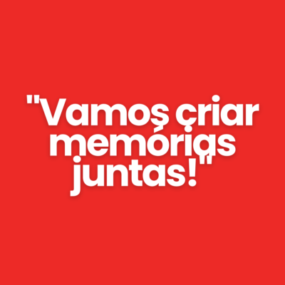 "Vamos criar mem&oacute;rias juntas!"